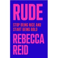 Rude Stop Being Nice and Start Being Bold by Reid, Rebecca, 9781982140823