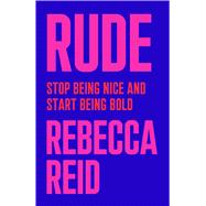 Rude Stop Being Nice and Start Being Bold by Reid, Rebecca, 9781982140823