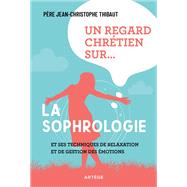 Un regard chrtien sur... la sophrologie by Pre Jean-Christophe Thibaut, 9791033610823
