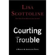 Courting Trouble by Scottoline, Lisa, 9780062970824