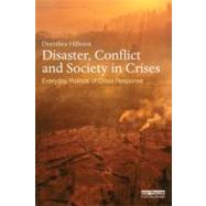 Disaster, Conflict and Society in Crises: Everyday Politics of Crisis Response by Hilhorst; Dorothea, 9780415640824