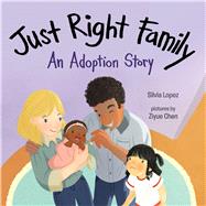 Just Right Family An Adoption Story by Lopez, Silvia; Chen, Ziyue, 9780807540824