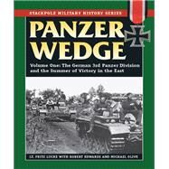 Panzer Wedge The German 3rd Panzer Division and the Summer of Victory in the East by Lucke, Fritz; Edwards, Robert J.,; Olive, Michael, 9780811710824