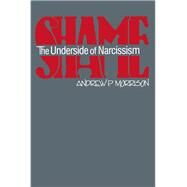 Shame : The Underside of Narcissism by Morrison, Andrew P., 9780881630824