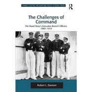 The Challenges of Command: The Royal Navy's Executive Branch Officers, 1880-1919 by Davison,Robert L., 9781138270824