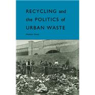 Recycling and the Politics of Urban Waste by Gandy,Matthew, 9781138410824