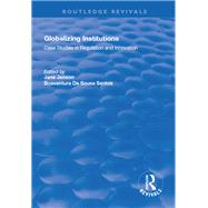 Globalizing Institutions: Case Studies in Regulation and Innovation by Jenson,Jane, 9781138720824