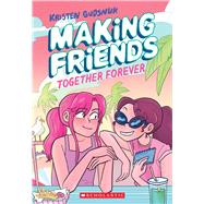 Making Friends: Together Forever: A Graphic Novel (Making Friends #4) by Gudsnuk, Kristen; Gudsnuk, Kristen, 9781338630824