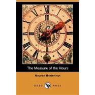 The Measure of the Hours by Maeterlinck, Maurice; Teixeira De Mattos, Alexander, 9781409910824