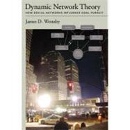 Dynamic Network Theory: How Social Networks Influence Goal Pursuit by Westaby, James D., 9781433810824