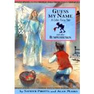 Guess My Name : And Also Rumpelstiltskin; A Celtic Fairy Tale by Pirotta, Saviour; Marks, Alan, 9781597710824