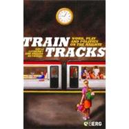 Train Tracks Work, Play and Politics on the Railways by Letherby, Gayle; Reynolds, Gillian, 9781845200824