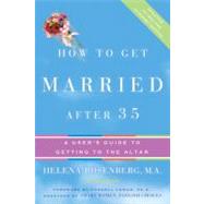 How to Get Married After 35 by Rosenberg, Helena Hacker, 9780060740825