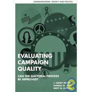 Evaluating Campaign Quality: Can the Electoral Process be Improved? by L. Sandy Maisel , Darrell M. West , Brett M. Clifton, 9780521700825