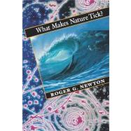 What Makes Nature Tick? by Newton, Roger G., 9780674950825
