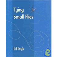 Tying Small Flies by Engle, Ed, 9780811700825