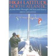 High Latitude, North Atlantic : 30,000 Miles Through Cold Seas and History by Bockstoce, John R., 9780939510825