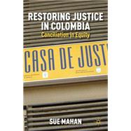 Restoring Justice in Colombia Conciliation in Equity by Mahan, Sue, 9781137270825