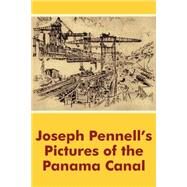 Joseph Pennell's Pictures of the Panama Canal by Pennell, Joseph, 9781410100825