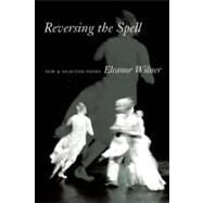 Reversing the Spell : New and Selected Poems by Wilner, Eleanor, 9781556590825