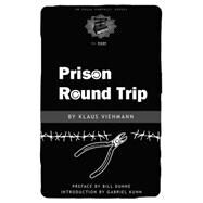 Prison Round Trip by Viehmann, Klaus; Kuhn, Gabriel; Dunne, Bill, 9781604860825