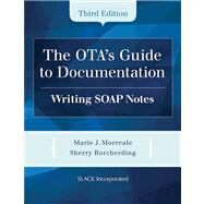 The OTA's Guide to Documentation Writing SOAP Notes by Morreale, Marie; Borcherding, Sherry, 9781617110825