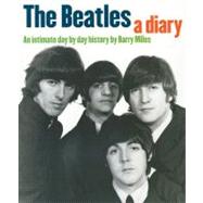 The Beatles, A Diary by Miles, Barry, 9781847720825