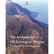 Archaeology of Hill Farming on Exmoor by Hegarty, Cain; Wilson-North, Rob, 9781848020825