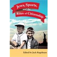 Jews, Sports, And the Rites of Citizenship by Kugelmass, Jack, Et, 9780252030826