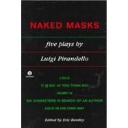 Naked Masks Five Plays by Pirandello, Luigi; Bentley, Eric, 9780452010826