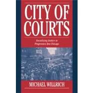 City of Courts: Socializing Justice in Progressive Era Chicago by Michael Willrich, 9780521790826