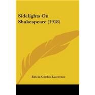 Sidelights On Shakespeare by Lawrence, Edwin Gordon, 9780548760826