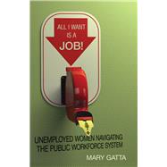 All I Want Is a Job! by Gatta, Mary, 9780804790826