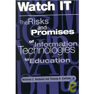 Watch It: The Risks And Promises Of Information Technologies For Education by Burbules,Nicholas, 9780813390826