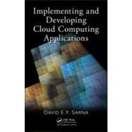 Implementing and Developing Cloud Computing Applications by Sarna; David E. Y., 9781439830826
