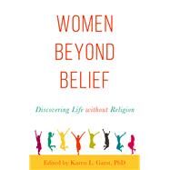 Women Beyond Belief Discovering Life Without Religion by Garst, Karen L., 9781634310826
