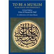 To Be a Muslim by Prince El Hassan Bin Talal; Elkann, Alain, 9781903900826