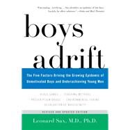 Boys Adrift The Five Factors Driving the Growing Epidemic of Unmotivated Boys and Underachieving Young Men by Sax, Leonard, 9780465040827
