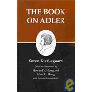 The Book on Adler by Kierkegaard, Soren; Hong, Howard V.; Hong, Edna Hatlestad, 9780691140827