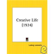 Creative Life 1924 by Lewisohn, Ludwig, 9780766170827