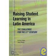 Raising Student Learning in Latin America : The Challenge for the 21st Century by Vegas, Emiliana; Petrow, Jenny, 9780821370827