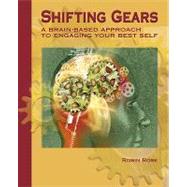 Shifting Gears: A Brain-Based Approach to Engaging Your Best Self by Rose, Robin, 9780966910827