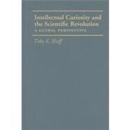Intellectual Curiosity and the Scientific Revolution by Huff, Toby E., 9781107000827