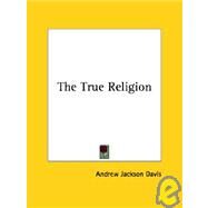 The True Religion by Davis, Andrew Jackson, 9781425340827