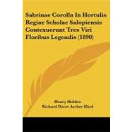 Sabrinae Corolla in Hortulis Regiae Scholae Salopiensis Contexuerunt Tres Viri Floribus Legendis by Holden, Henry; Hind, Richard Dacre Archer, 9781437150827