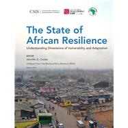 The State of African Resilience Understanding Dimensions of Vulnerability and Adaptation by Cooke, Jennifer G., 9781442240827