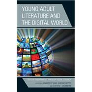 Young Adult Literature and the Digital World Textual Engagement Through Visual Literacy by Dail, Jennifer S.; Witte, Shelbie; Bickmore, Steven T., 9781475840827