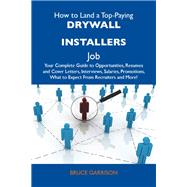 How to Land a Top-Paying Drywall Installers Job: Your Complete Guide to Opportunities, Resumes and Cover Letters, Interviews, Salaries, Promotions, What to Expect from Recruiters and More by Garrison, Bruce (NA), 9781486110827