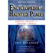 Encyclopedia of Haunted Places by Belanger, Jeff, 9781601630827