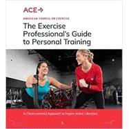 The Exercise Professional's Guide to Personal Training Hardcover by American Council on Exercise, 9781890720827